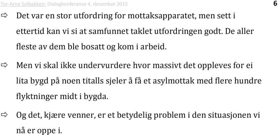 utfordringen godt. De aller fleste av dem ble bosatt og kom i arbeid.