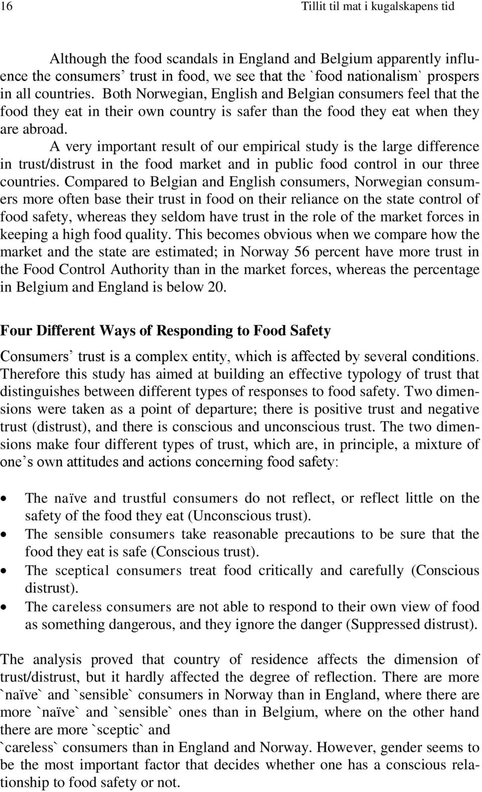 A very important result of our empirical study is the large difference in trust/distrust in the food market and in public food control in our three countries.