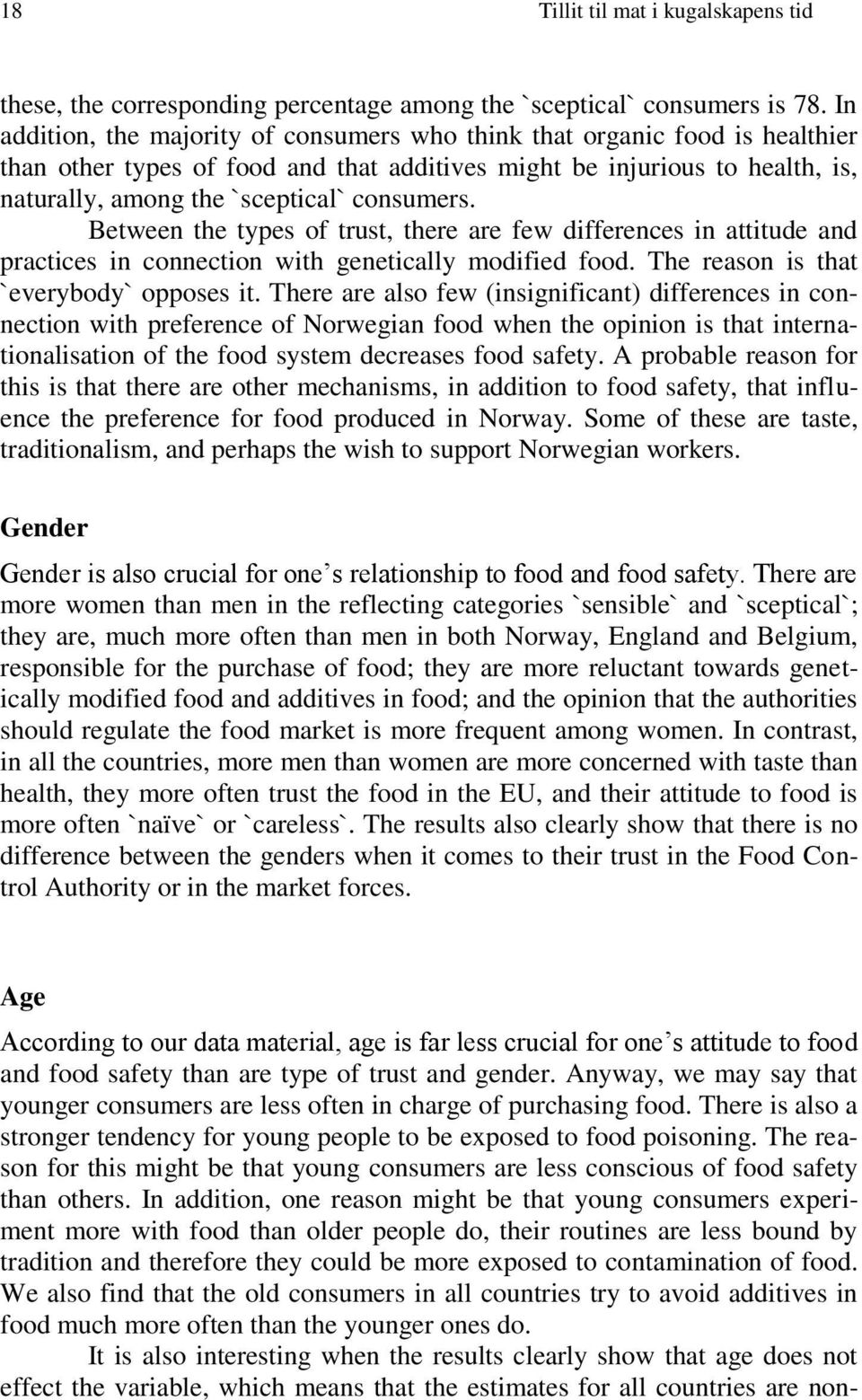 consumers. Between the types of trust, there are few differences in attitude and practices in connection with genetically modified food. The reason is that `everybody` opposes it.