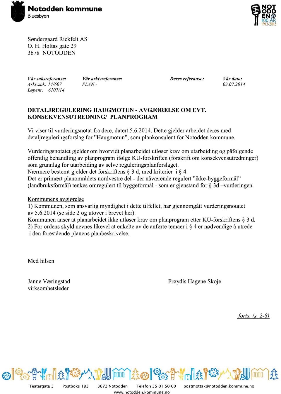 Dette gjelder arbeidet deres med detaljreguleringsforslag for Haugmotun, som plankonsulent for Notodden kommune.