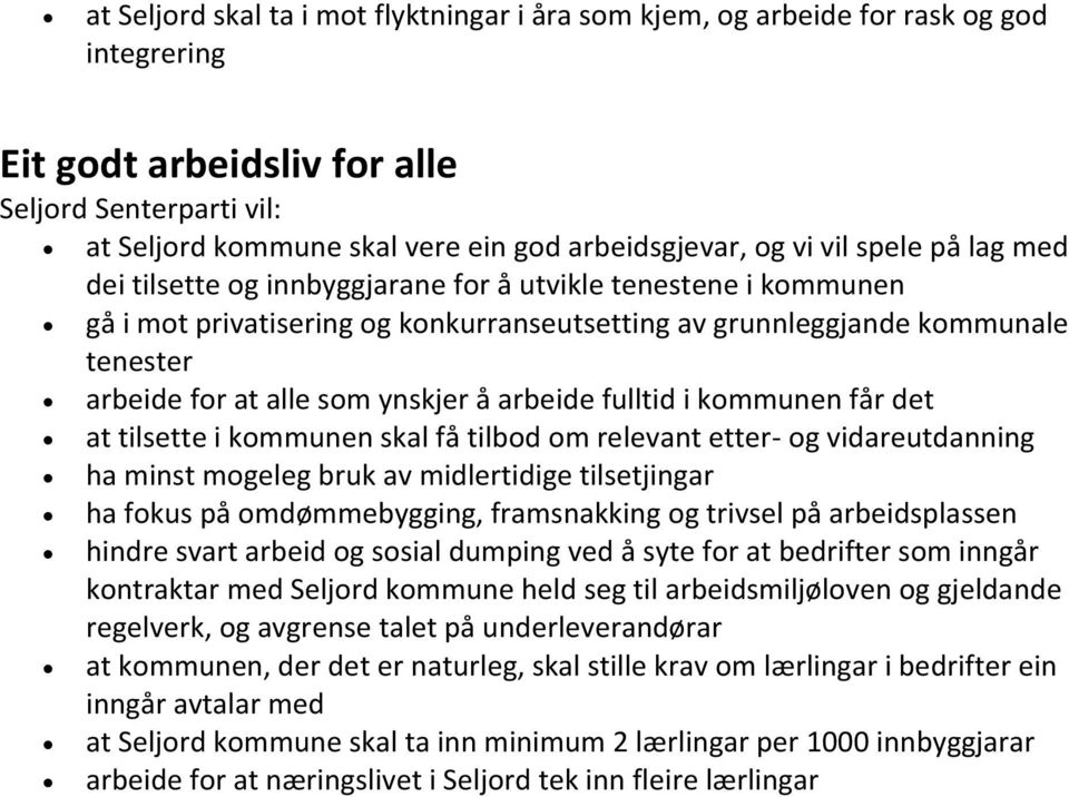 i kommunen får det at tilsette i kommunen skal få tilbod om relevant etter- og vidareutdanning ha minst mogeleg bruk av midlertidige tilsetjingar ha fokus på omdømmebygging, framsnakking og trivsel