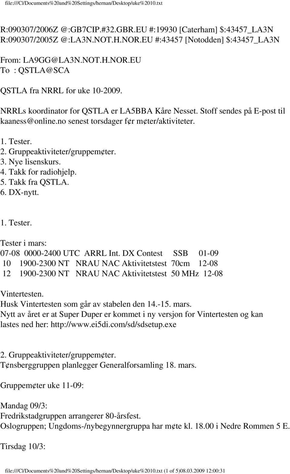 4. Takk for radiohjelp. 5. Takk fra QSTLA. 6. DX-nytt. 1. Tester. Tester i mars: 07-08 0000-2400 UTC ARRL Int.