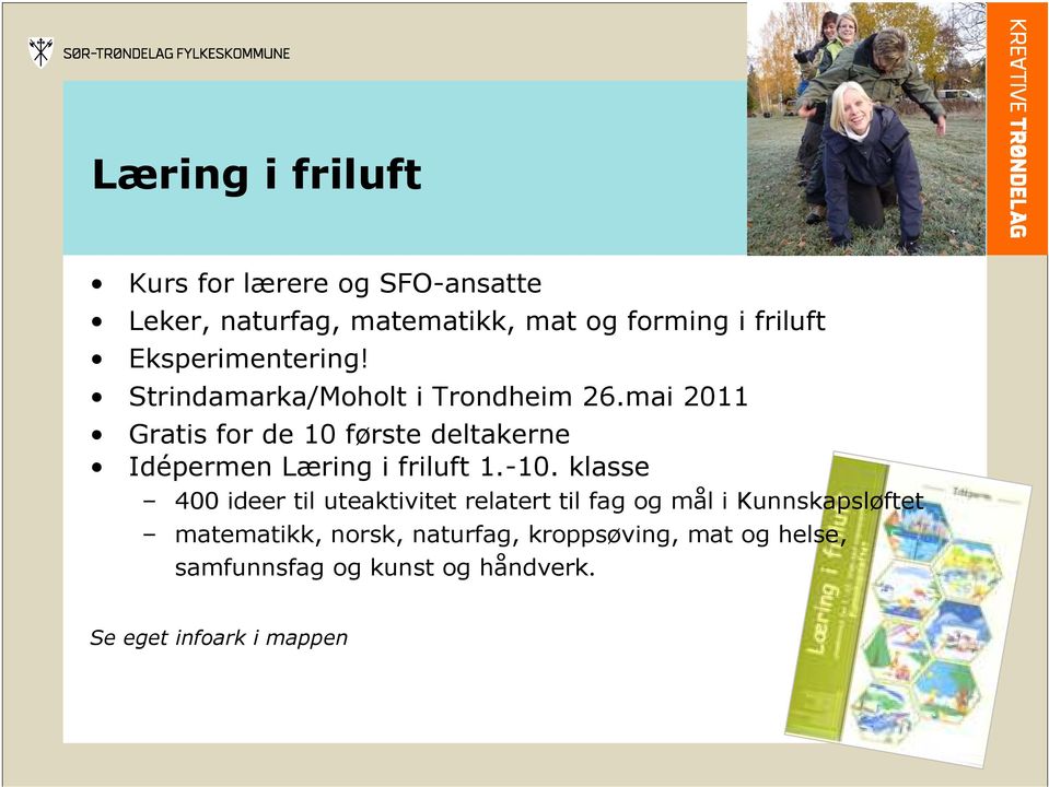 mai 2011 Gratis for de 10 første deltakerne Idépermen Læring i friluft 1.-10.