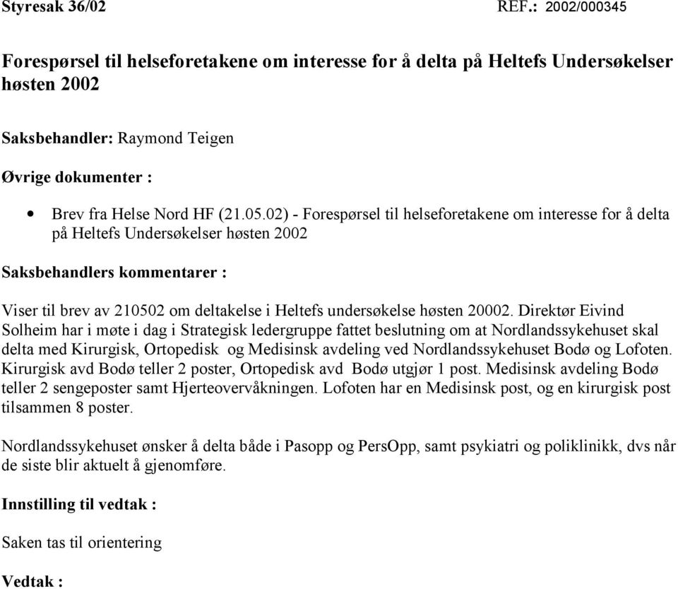 02) - Forespørsel til helseforetakene om interesse for å delta på Heltefs Undersøkelser høsten 2002 Saksbehandlers kommentarer : Viser til brev av 210502 om deltakelse i Heltefs undersøkelse høsten