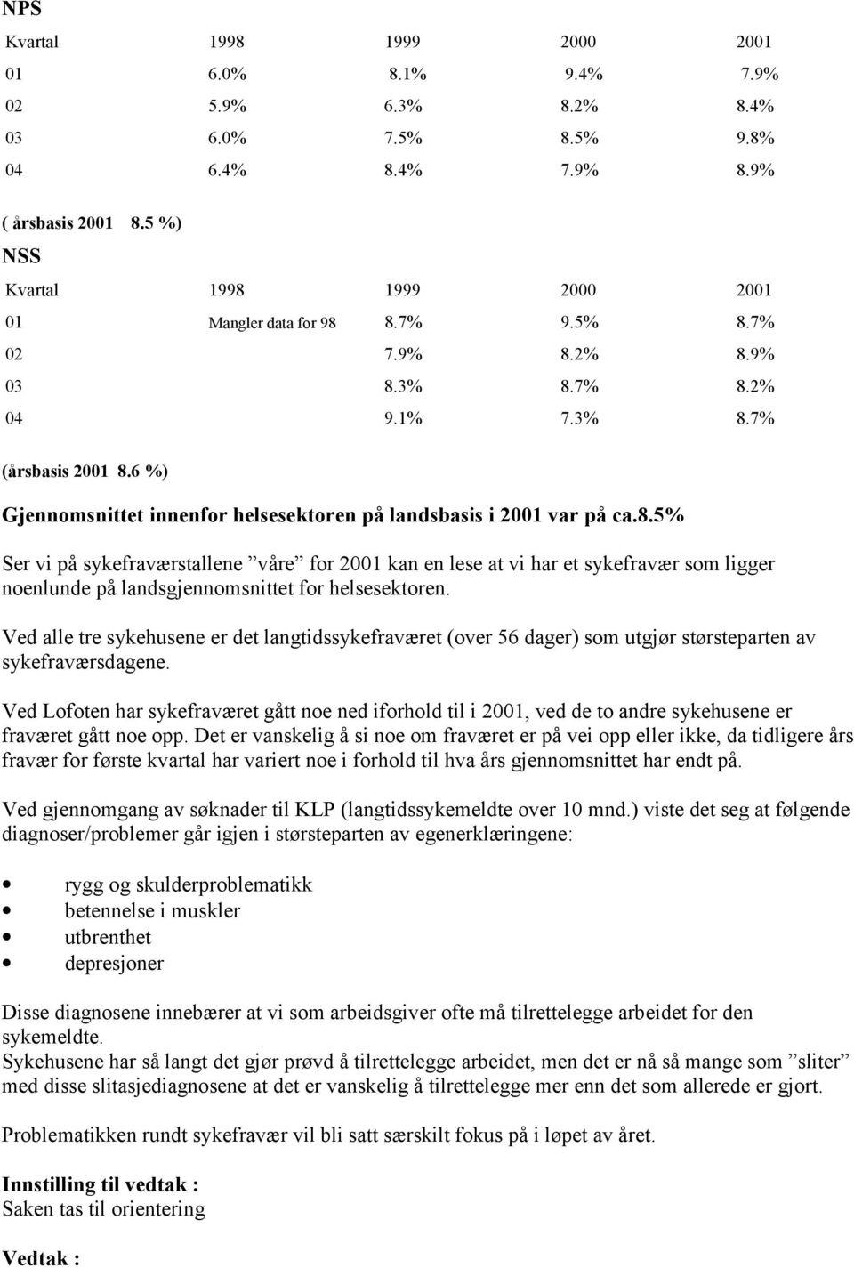 6 %) Gjennomsnittet innenfor helsesektoren på landsbasis i 2001 var på ca.8.