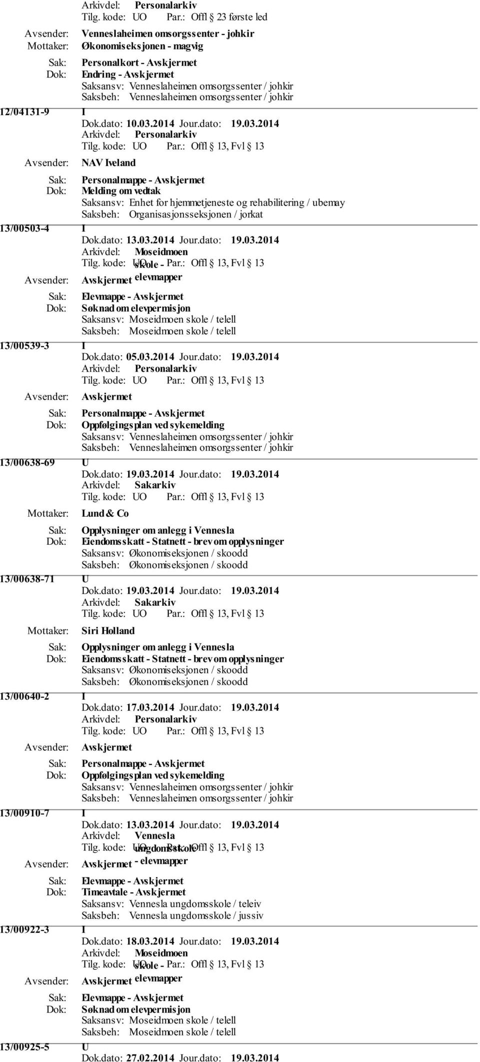 dato: 13.03.2014 Jour.dato: 19.03.2014 Arkivdel: Moseidmoen Tilg. kode: O skole - Par.