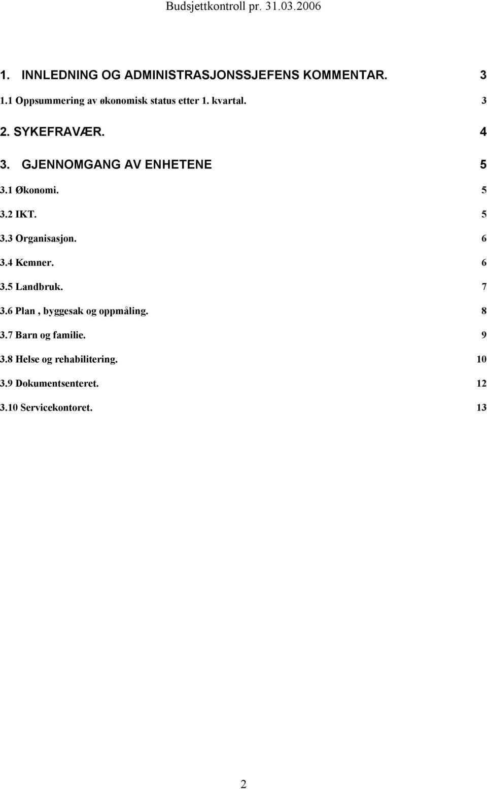 GJENNOMGANG AV ENHETENE 5 3.1 Økonomi. 5 3.2 IKT. 5 3.3 Organisasjon. 6 3.4 Kemner. 6 3.5 Landbruk.