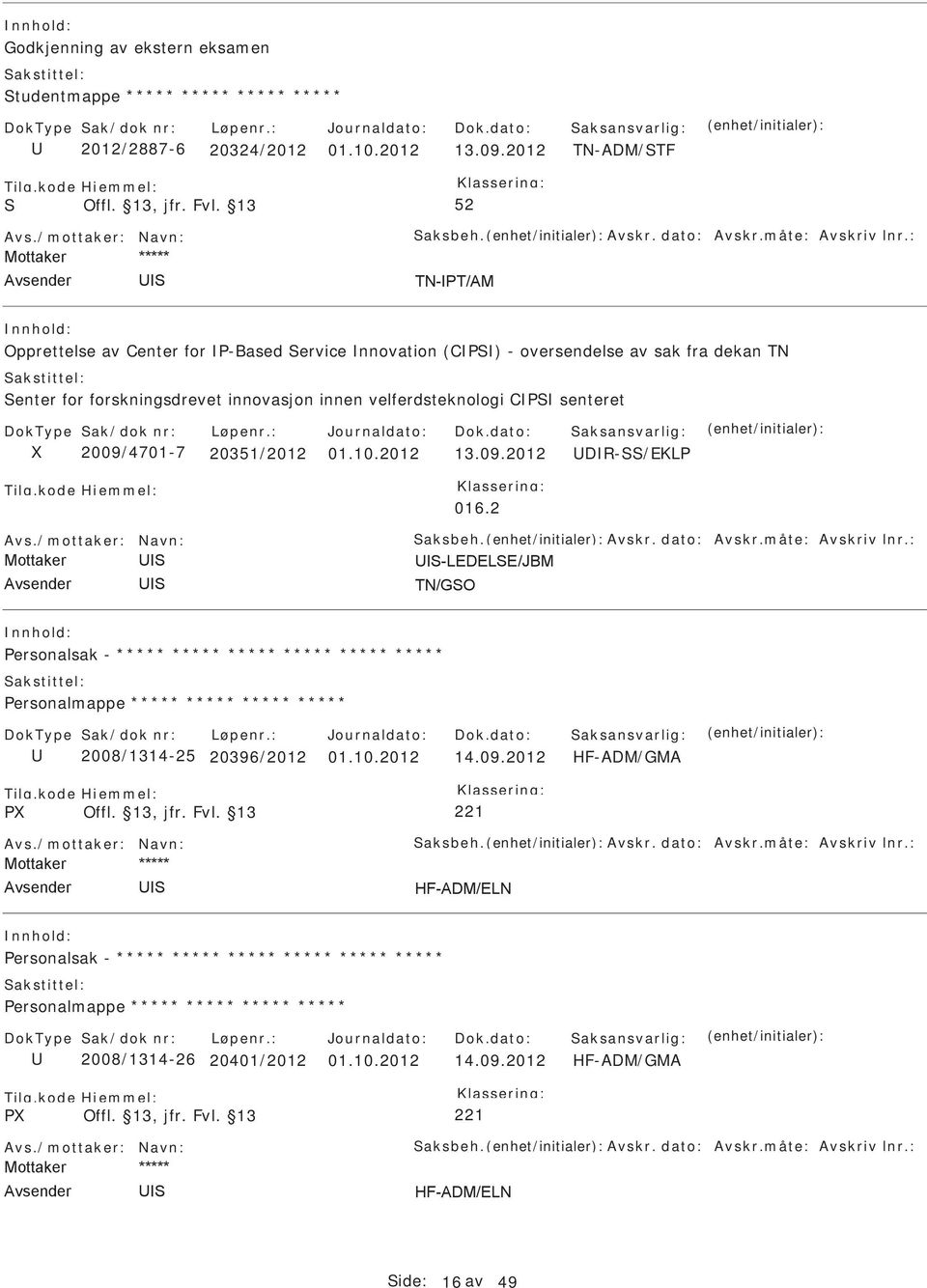 2012 13.09.2012 DR-/EKL 016.2 Avs./mottaker: Navn: aksbeh. Avskr. dato: Avskr.måte: Avskriv lnr.