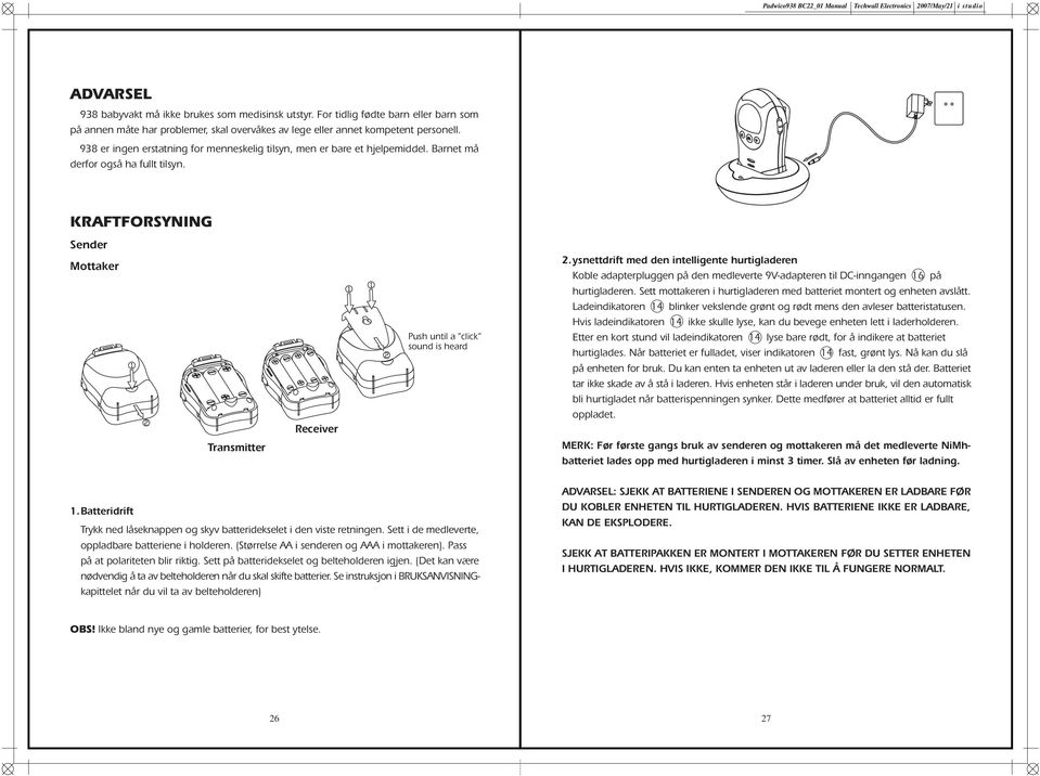 Barnet må derfor også ha fullt tilsyn. KRAFTFORSYNING Sender Mottaker Transmitter Receiver Push until a "click" sound is heard 2.