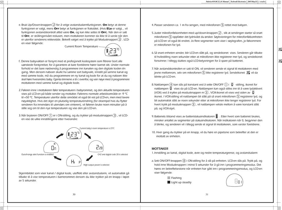 Når den er satt til OFF, er strålingsnivået redusert, men mottakeren kommer da ikke til å varsle når den er utenfor senderens rekkevidde. Bekreft valget ved å trykke på Modusknappen 3.