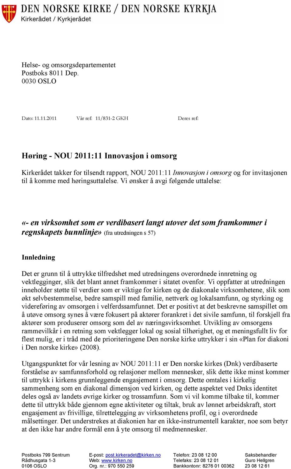 11.2011 Vår ref: 11/831-2 GKH Deres ref: Høring - NOU 2011:11 Innovasjon i omsorg Kirkerådet takker for tilsendt rapport, NOU 2011:11 Innovasjon i omsorg og for invitasjonen til å komme med