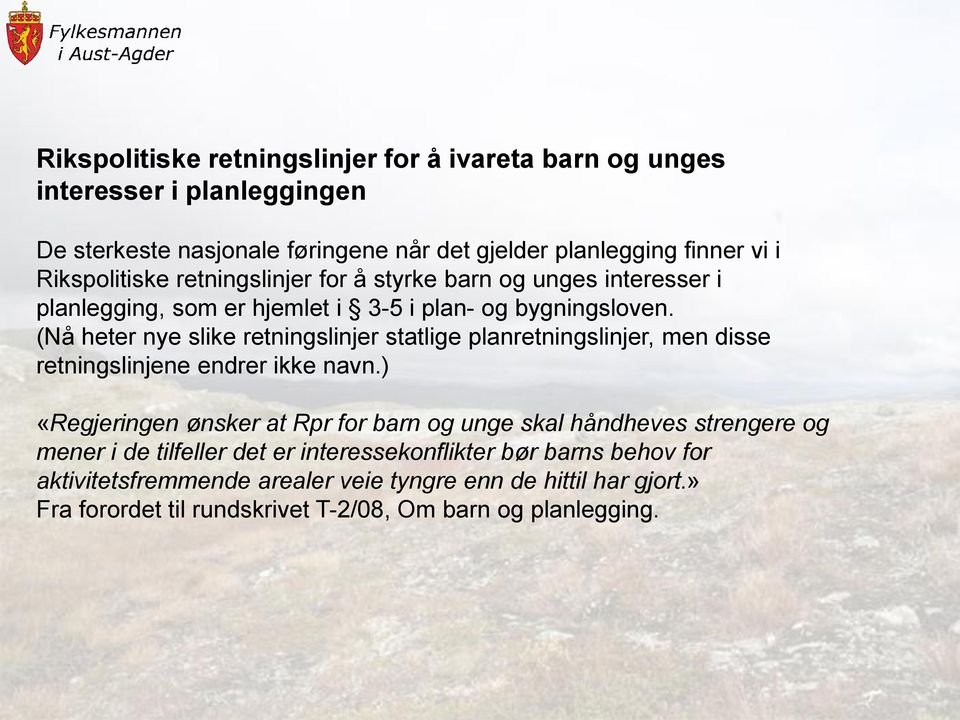 (Nå heter nye slike retningslinjer statlige planretningslinjer, men disse retningslinjene endrer ikke navn.