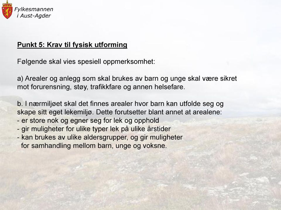 I nærmiljøet skal det finnes arealer hvor barn kan utfolde seg og skape sitt eget lekemiljø.