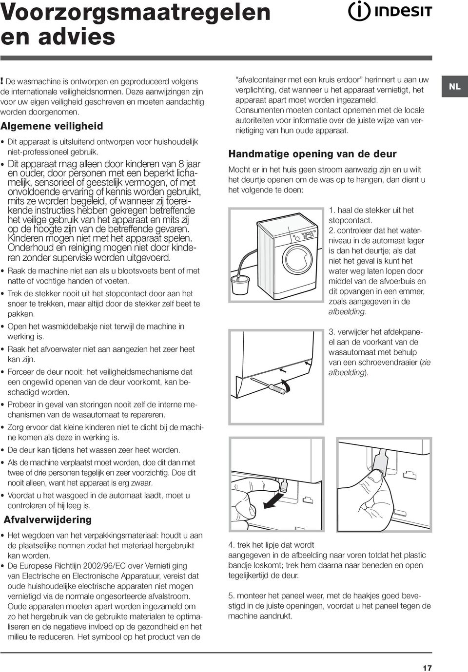 Algemene veiligheid Dit apparaat is uitsluitend ontworpen voor huishoudelijk niet-professioneel gebruik.