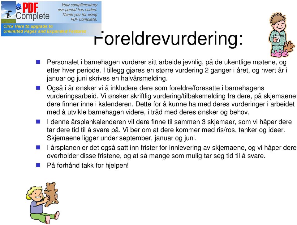 Også i år ønsker vi å inkludere dere som foreldre/foresatte i barnehagens vurderingsarbeid. Vi ønsker skriftlig vurdering/tilbakemelding fra dere, på skjemaene dere finner inne i kalenderen.