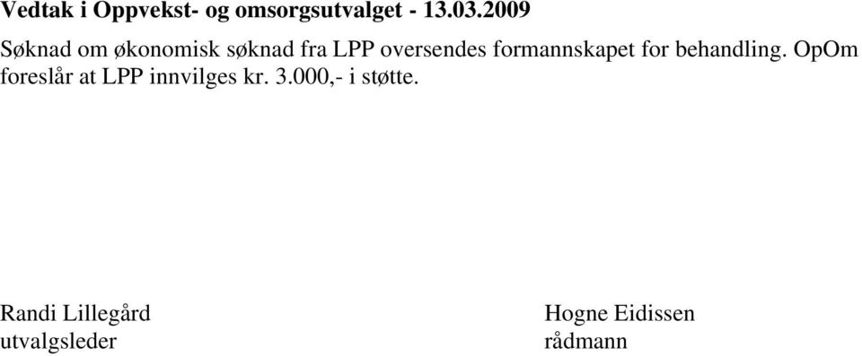 formannskapet for behandling.