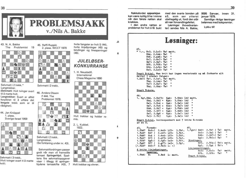 Problemst 1978 Selvmatt 2 trekk Langtrekker (Se forklarng under nr 43) hvte fangster av hvt S (44), hvte lnjeåpnnger (45) og bndnger og lnesperrnger (46) JULELØSER KONKURRA NSE 1 HNeustadtl