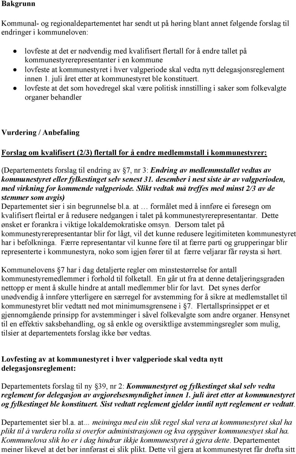 lovfeste at det som hovedregel skal være politisk innstilling i saker som folkevalgte organer behandler Vurdering / Anbefaling Forslag om kvalifisert (2/3) flertall for å endre medlemmstall i