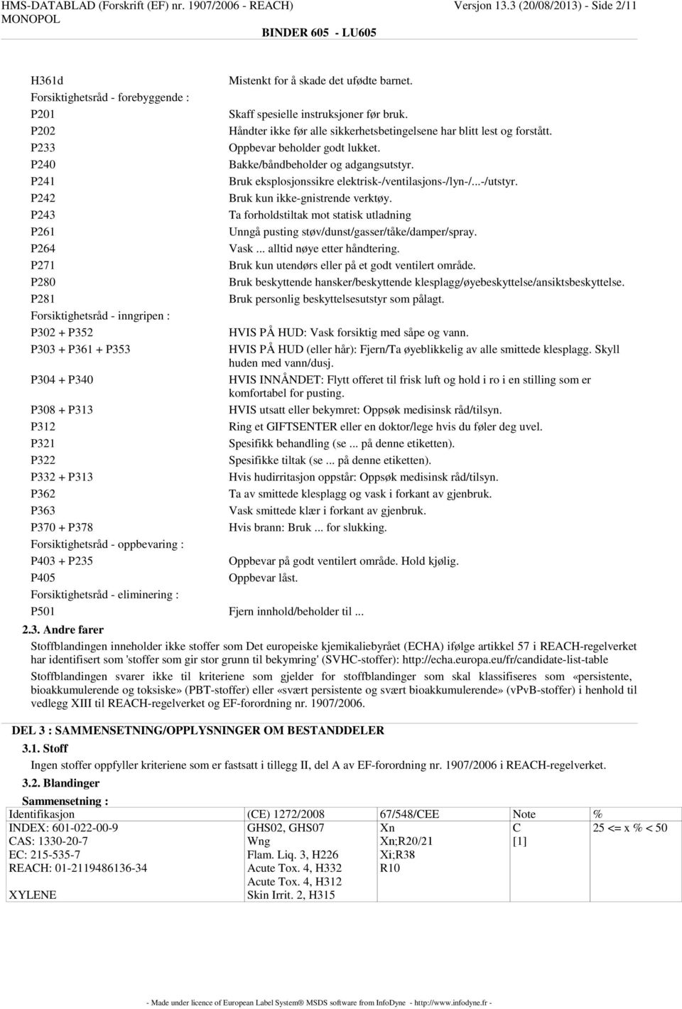 P340 P308 + P313 P312 P321 P322 P332 + P313 P362 P363 P370 + P378 Forsiktighetsråd - oppbevaring : P403 + P235 P405 Mistenkt for å skade det ufødte barnet. Skaff spesielle instruksjoner før bruk.