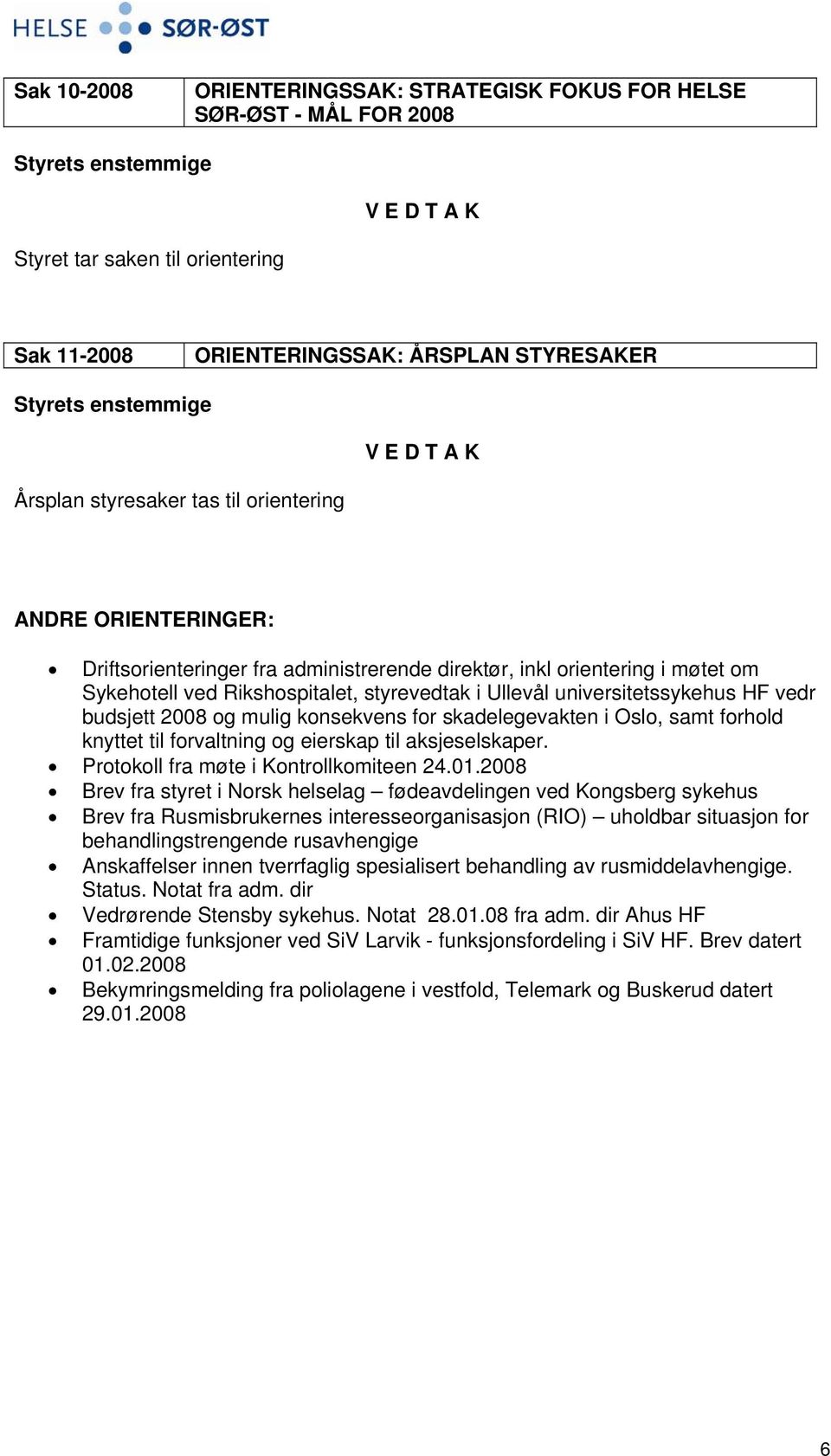 mulig konsekvens for skadelegevakten i Oslo, samt forhold knyttet til forvaltning og eierskap til aksjeselskaper. Protokoll fra møte i Kontrollkomiteen 24.01.