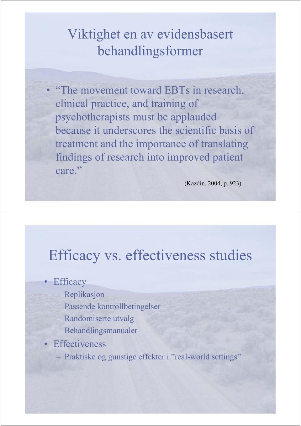 findings of research into improved patient care. (Kazdin, 2004, p. 923) Efficacy vs.