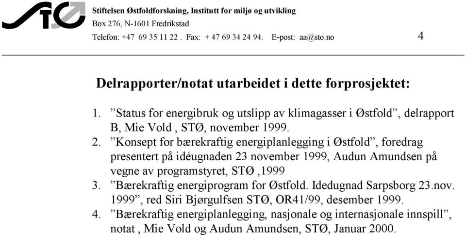 Konsept for bærekraftig energiplanlegging i Østfold, foredrag presentert på idéugnaden 23 november 1999, Audun Amundsen på vegne av programstyret, STØ,1999 3.