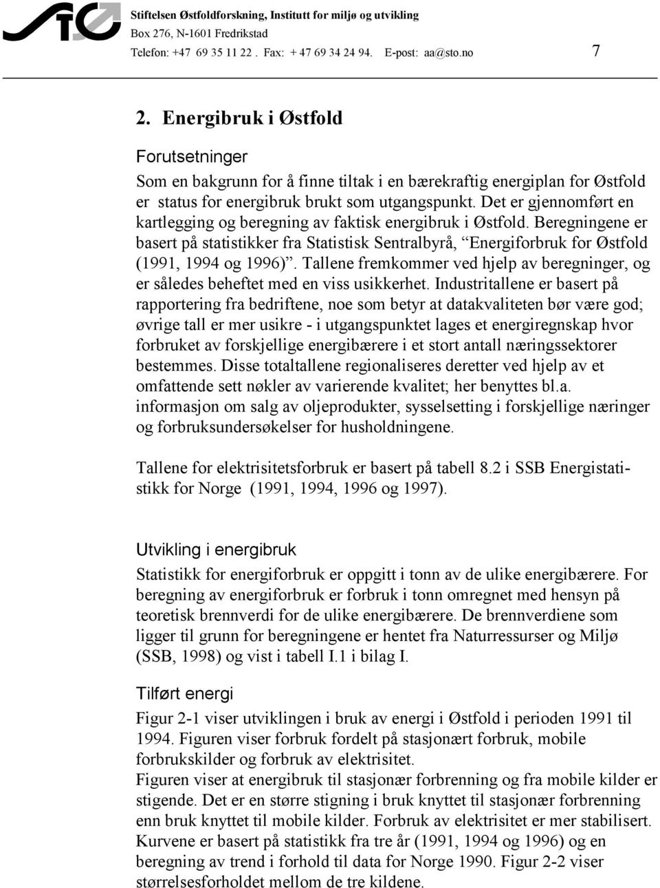 Det er gjennomført en kartlegging og beregning av faktisk energibruk i Østfold. Beregningene er basert på statistikker fra Statistisk Sentralbyrå, Energiforbruk for Østfold (1991, 1994 og 1996).