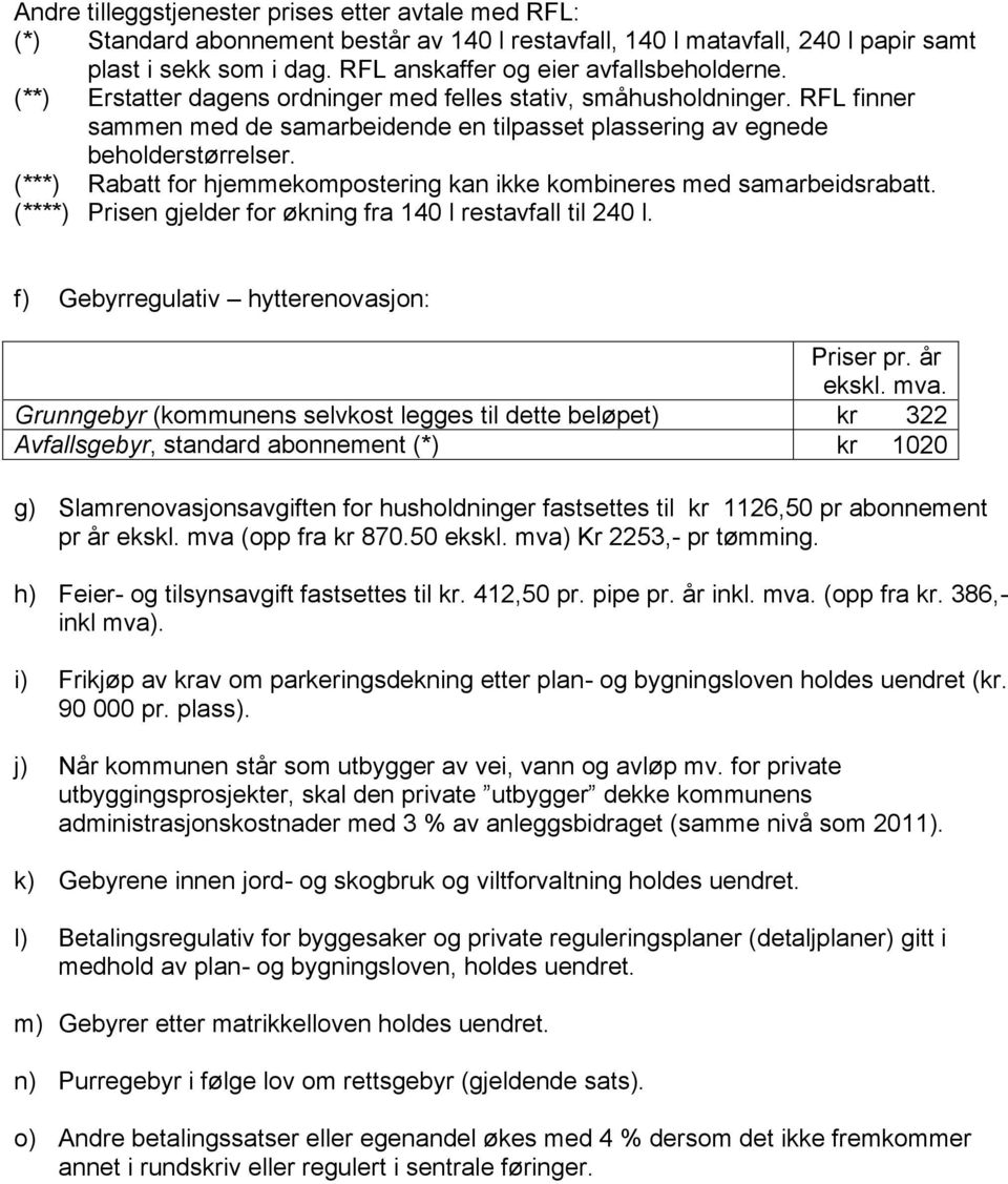 RFL finner sammen med de samarbeidende en tilpasset plassering av egnede beholderstørrelser. (***) Rabatt for hjemmekompostering kan ikke kombineres med samarbeidsrabatt.