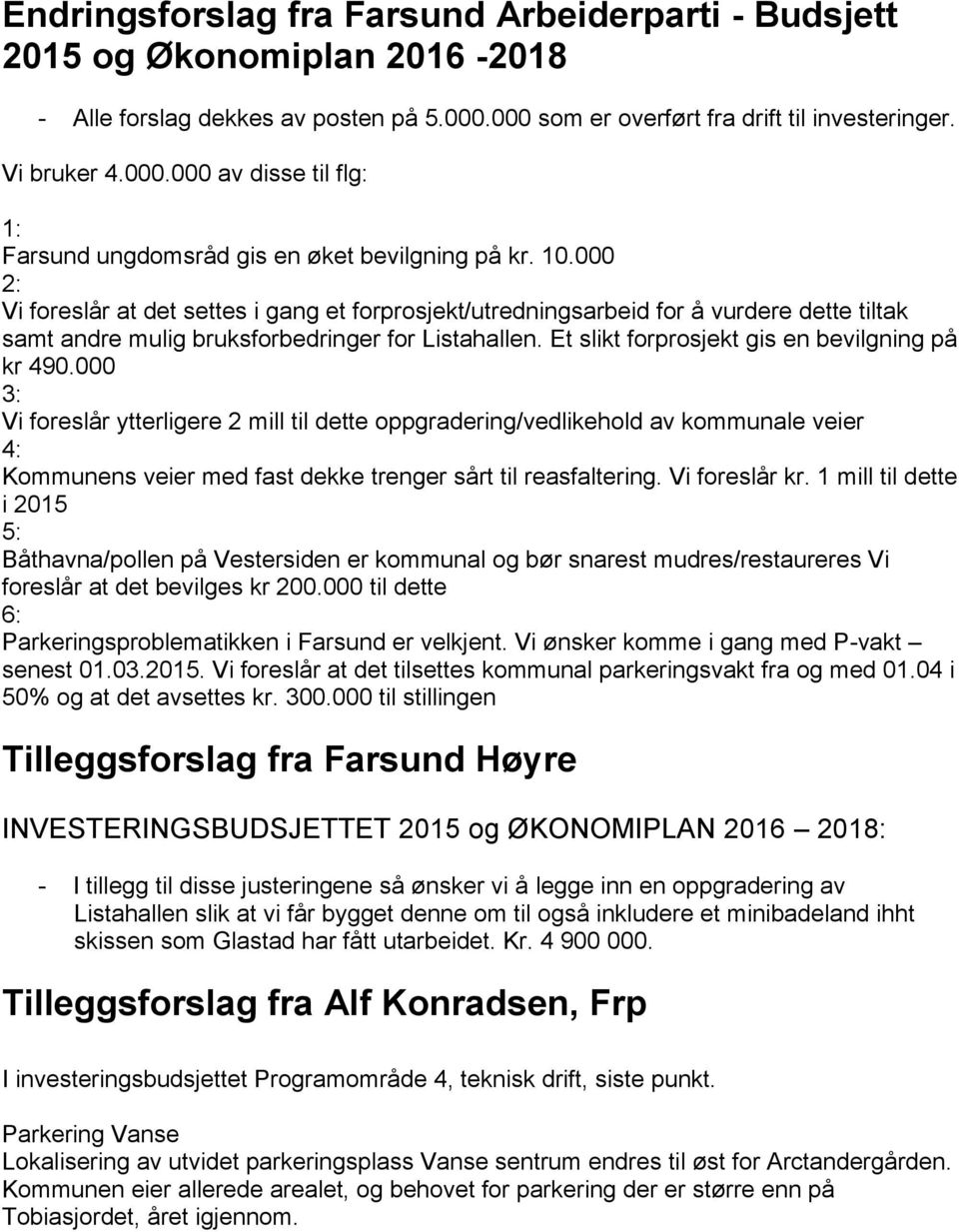 Et slikt forprosjekt gis en bevilgning på kr 490.