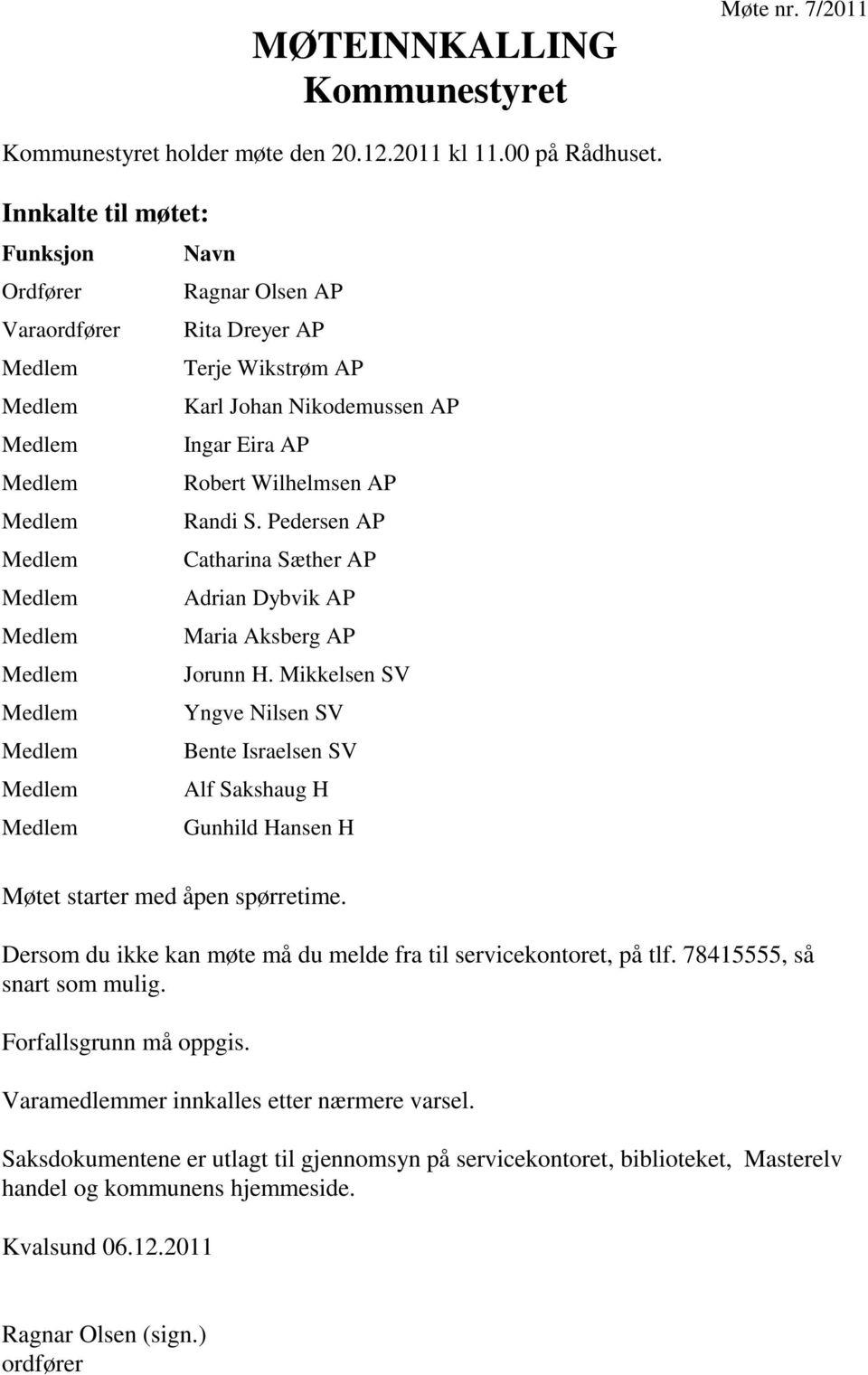 Medlem Randi S. Pedersen AP Medlem Catharina Sæther AP Medlem Adrian Dybvik AP Medlem Maria Aksberg AP Medlem Jorunn H.