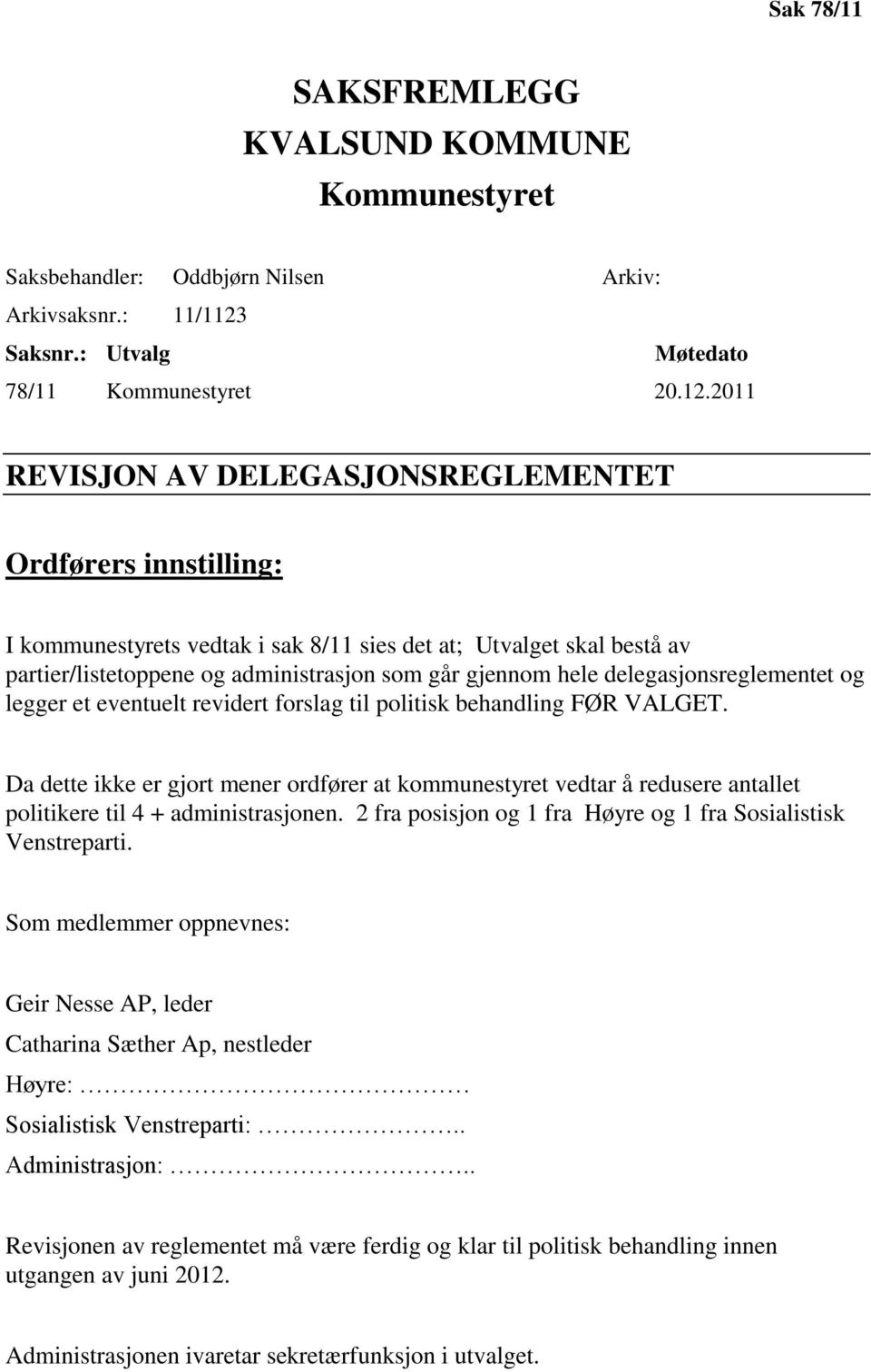 2011 REVISJON AV DELEGASJONSREGLEMENTET Ordførers innstilling: I kommunestyrets vedtak i sak 8/11 sies det at; Utvalget skal bestå av partier/listetoppene og administrasjon som går gjennom hele