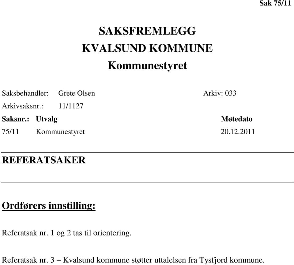 12.2011 REFERATSAKER Ordførers innstilling: Referatsak nr.