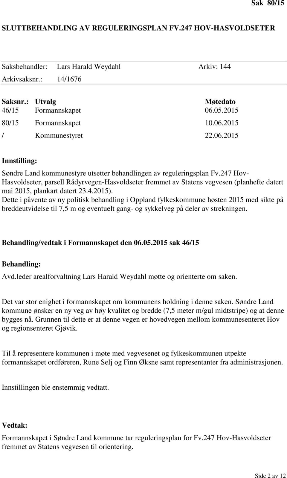 247 Hov- Hasvoldseter, parsell Rådyrvegen-Hasvoldseter fremmet av Statens vegvesen (planhefte datert mai 2015, plankart datert 23.4.2015).