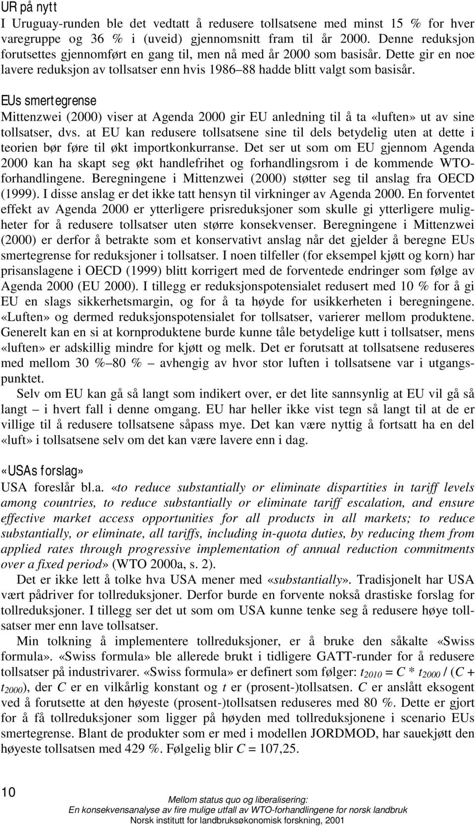 EUs smertegrense Mittenzwei (2000) viser at Agenda 2000 gir EU anledning til å ta «luften» ut av sine tollsatser, dvs.