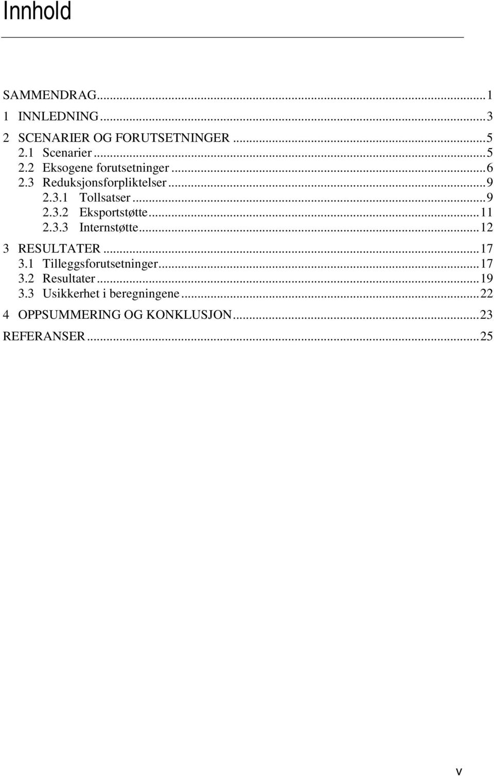 ..9 2.3.2 Eksportstøtte...11 2.3.3 Internstøtte...12 3 RESULTATER...17 3.