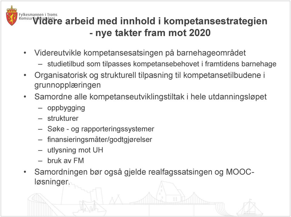 kompetansetilbudene i grunnopplæringen Samordne alle kompetanseutviklingstiltak i hele utdanningsløpet oppbygging strukturer Søke -