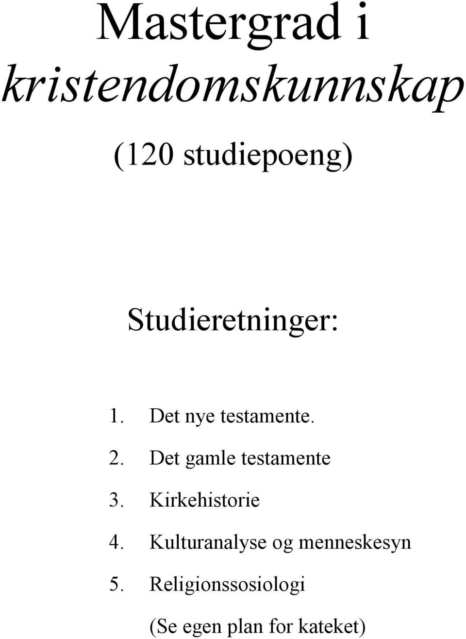 Det gamle testamente 3. Kirkehistorie 4.