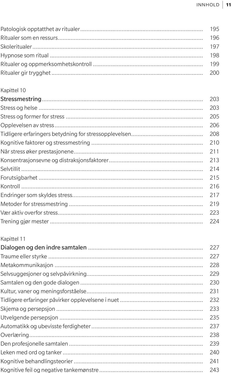 .. 208 Kognitive faktorer og stressmestring... 210 Når stress øker prestasjonene... 211 Konsentrasjonsevne og distraksjonsfaktorer... 213 Selvtillit... 214 Forutsigbarhet... 215 Kontroll.