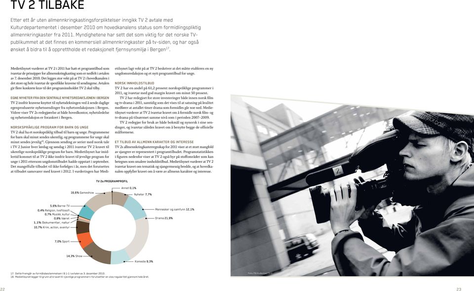 fjernsynsmiljø i Bergen 17. Medietilsynet vurderer at TV 2 i 2011 har hatt et programtilbud som ivaretar de prinsipper for allmennkringkasting som er nedfelt i avtalen av 7. desember 2010.