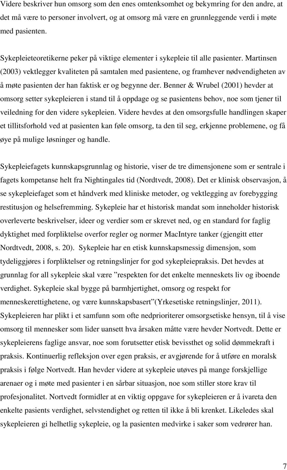 Martinsen (2003) vektlegger kvaliteten på samtalen med pasientene, og framhever nødvendigheten av å møte pasienten der han faktisk er og begynne der.