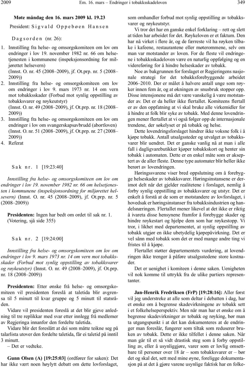 Ot.prp. nr. 5 (2008 2009)) 2. Innstilling fra helse- og omsorgskomiteen om lov om endringer i lov 9. mars 1973 nr.