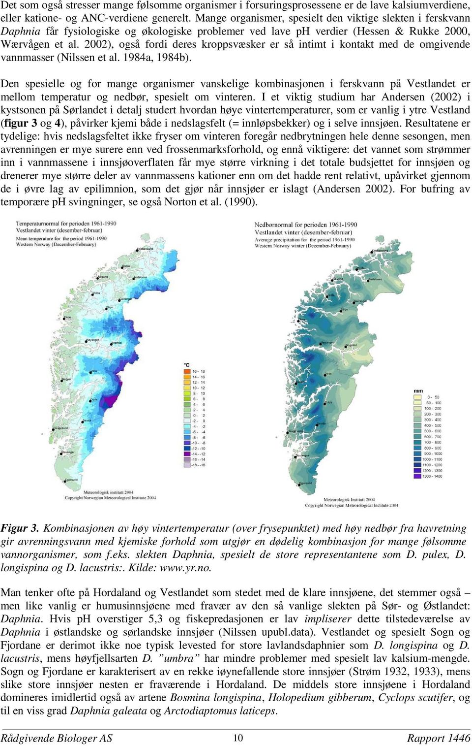 2002), også fordi deres kroppsvæsker er så intimt i kontakt med de omgivende vannmasser (Nilssen et al. 1984a, 1984b).