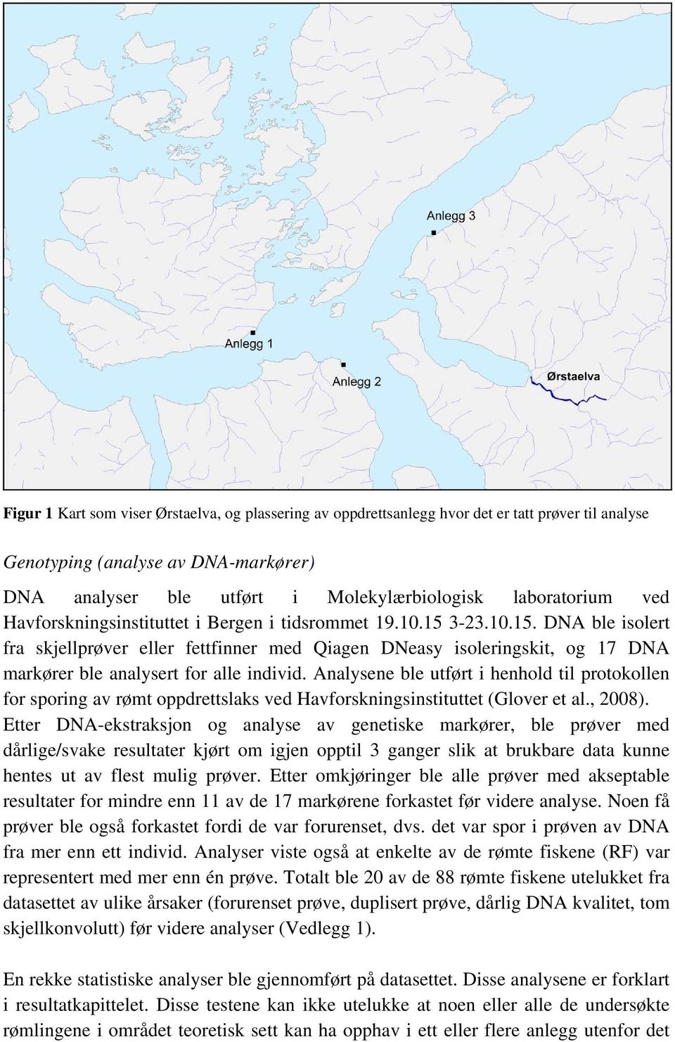 Analysene ble utført i henhold til protokollen for sporing av rømt oppdrettslaks ved Havforskningsinstituttet (Glover et al., 2008).