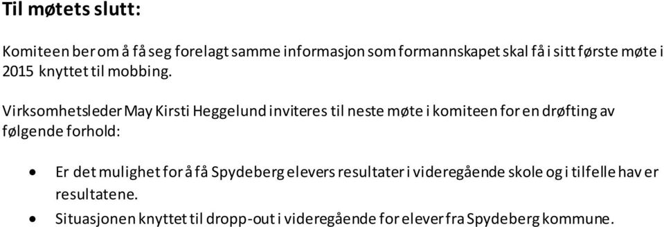 Virksomhetsleder May Kirsti Heggelund inviteres til neste møte i komiteen for en drøfting av følgende forhold: