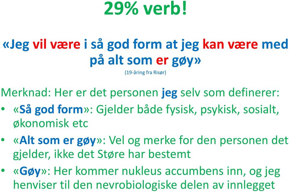 er det personen jeg selv som definerer: «Så god form»: Gjelder både fysisk, psykisk, sosialt,