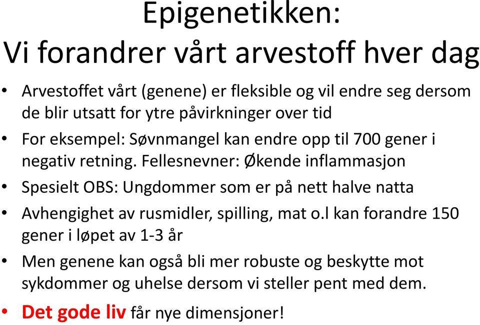 Fellesnevner: Økende inflammasjon Spesielt OBS: Ungdommer som er på nett halve natta Avhengighet av rusmidler, spilling, mat o.