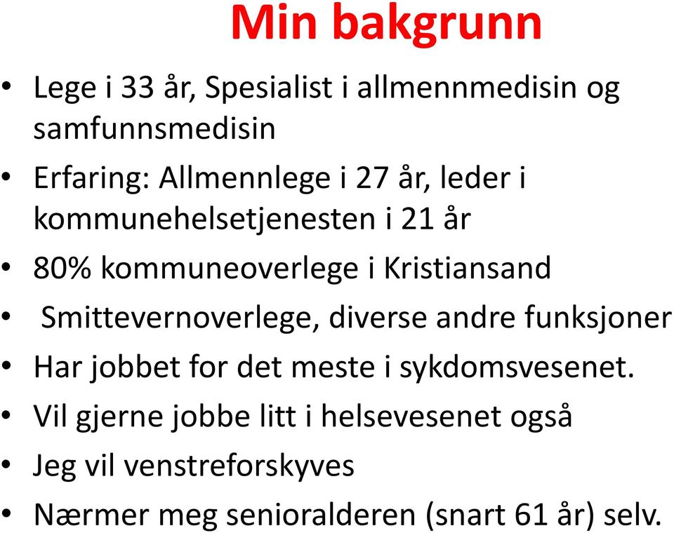 Smittevernoverlege, diverse andre funksjoner Har jobbet for det meste i sykdomsvesenet.