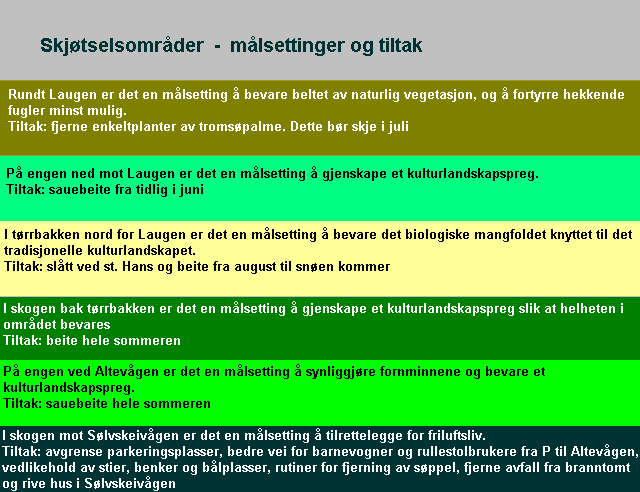 Litt om tiltakene Slått: Slåtten bør skjæres i ankelhøyde. Det er svært viktig at gresset umiddelbart rakes sammen og fjernes.