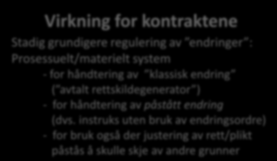 fordi opprinnelig fastsatte plikter endres Endringsårsaker - Byggherren vil (endrede behov) - Myndighetene vil (nye brannsikringskrav) - Naturen vil (foreskrevet metode er umulig) - DBS (svikt hos