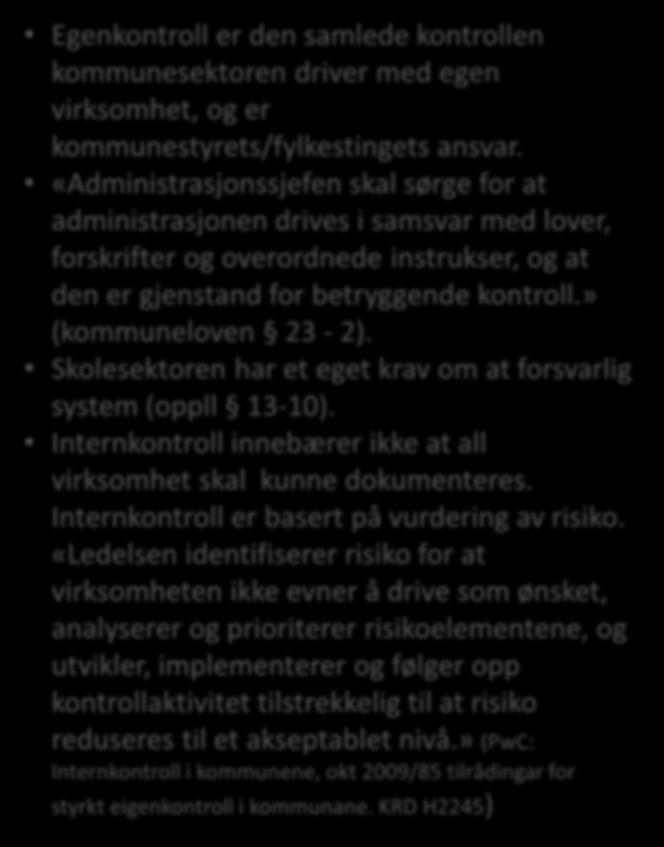 Internkontroll Egenkontroll er den samlede kontrollen kommunesektoren driver med egen virksomhet, og er kommunestyrets/fylkestingets ansvar.